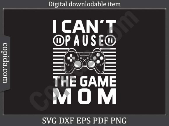 I Can t Pause the Game Mom Svg Cut File Review