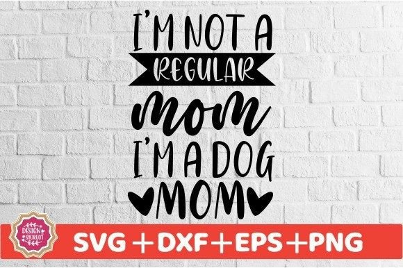 I m Not a Regular Mom I m a Dog Mom SVG Review