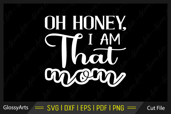 Oh Honey, I Am That Mom Svg Cut File Review